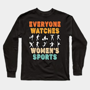 Everyone Watches Women's Sports Funny Feminist Statement Long Sleeve T-Shirt